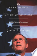 The Presidency of George W. Bush : : A First Historical Assessment /