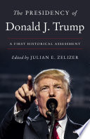 The Presidency of Donald J. Trump : : A First Historical Assessment /