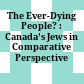 The Ever-Dying People? : : Canada’s Jews in Comparative Perspective /