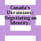 Canada's Ukrainians : : Negotiating an Identity /
