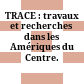 TRACE : : travaux et recherches dans les Amériques du Centre.