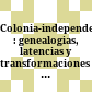 Colonia-independencia-revolucion : : genealogias, latencias y transformaciones en la escritura y las artes de Mexico /