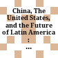 China, The United States, and the Future of Latin America : : U.S.-China Relations, Volume III /