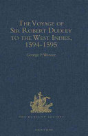 The voyage of Robert Dudley, afterwards styled Earl of Warwick and Leicester and Duke of Northumberland, to the West Indies, 1594-1595