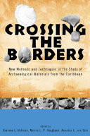 Crossing the borders : new methods and techniques in the study of archaeological materials from the Caribbean /