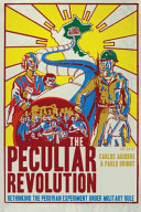 The Peculiar Revolution : : Rethinking the Peruvian Experiment Under Military Rule /