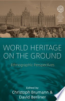 World Heritage on the Ground : : Ethnographic Perspectives /