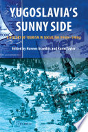 Yugoslavia's Sunny Side : : A History of Tourism in Socialism (1950s–1980s) /