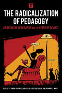 The radicalization of pedagogy : : anarchism, geography, and the spirit of revolt /