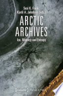 Arctic Archives : : Ice, Memory and Entropy /