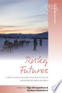 Risky Futures : : Climate, Geopolitics and Local Realities in the Uncertain Circumpolar North /