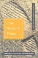 In the nature of things : language, politics, and the environment /