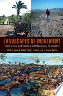 Landscapes of Movement : : Trails, Paths, and Roads in Anthropological Perspective /
