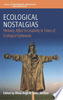 Ecological Nostalgias : : Memory, Affect and Creativity in Times of Ecological Upheavals /