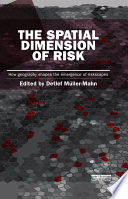 The spatial dimension of risk : how geography shapes the emergence of riskscapes /