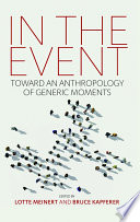 In the Event : : Toward an Anthropology of Generic Moments /