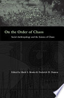 On the Order of Chaos : : Social Anthropology and the Science of Chaos /