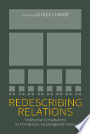 Redescribing Relations : : Strathernian Conversations on Ethnography, Knowledge and Politics /