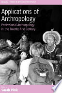 Applications of Anthropology : : Professional Anthropology in the Twenty-first Century /