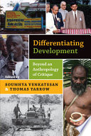 Differentiating Development : : Beyond an Anthropology of Critique /