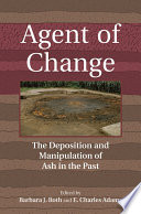 Agent of Change : : The Deposition and Manipulation of Ash in the Past /