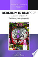 Durkheim in Dialogue : : A Centenary Celebration of ‹i›The Elementary Forms of Religious Life‹/i› /