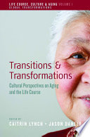 Transitions and Transformations : : Cultural Perspectives on Aging and the Life Course /