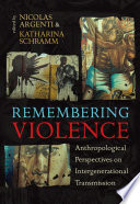 Remembering Violence : : Anthropological Perspectives on Intergenerational Transmission /