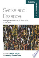 Sense and Essence : : Heritage and the Cultural Production of the Real /