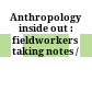 Anthropology inside out : : fieldworkers taking notes /