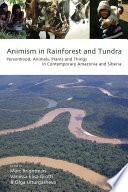 Animism in Rainforest and Tundra : : Personhood, Animals, Plants and Things in Contemporary Amazonia and Siberia /
