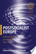 Postsocialist Europe : : Anthropological Perspectives from Home /