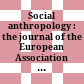 Social anthropology : : the journal of the European Association of Social Anthropologists = Anthropologie sociale.