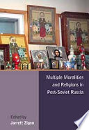 Multiple Moralities and Religions in Post-Soviet Russia /