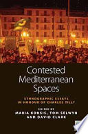 Contested Mediterranean Spaces : : Ethnographic Essays in Honour of Charles Tilly /