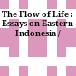The Flow of Life : : Essays on Eastern Indonesia /