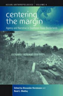 Centering the Margin : : Agency and Narrative in Southeast Asian Borderlands /