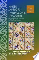 Mimesis and Pacific Transcultural Encounters : : Making Likenesses in Time, Trade, and Ritual Reconfigurations /
