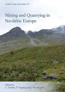 Mining and quarrying in neolithic Europe : : a social perspective /