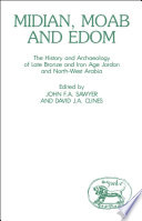 Midian, Moab and Edom : The history and archaeology of late Bronze and Iron Age Jordan and north-west Arabia /