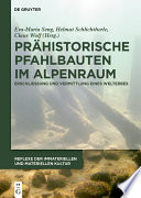 Prähistorische Pfahlbauten im Alpenraum : : Erschließung und Vermittlung eines Welterbes /