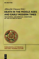 Death in the Middle Ages and early modern time : : the material and spiritual conditions of the culture of death /