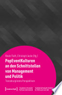 PopEventKulturen an den Schnittstellen von Management und Politik : : Transdisziplinäre Perspektiven /