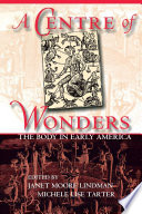 A Centre of Wonders : : The Body in Early America /