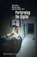 Performing the digital : : performativity and performance studies in digital cultures /