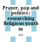 Prayer, pop and politics : : researching Religious youth in migration society /