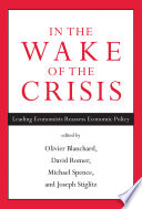 In the wake of the crisis : : leading economists reassess economic policy /