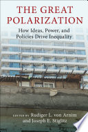The Great Polarization : : How Ideas, Power, and Policies Drive Inequality /