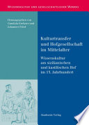 Kulturtransfer und Hofgesellschaft im Mittelalter : : Wissenskultur am sizilianischen und kastilischen Hof im 13. Jahrhundert /