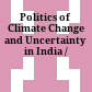 Politics of Climate Change and Uncertainty in India /